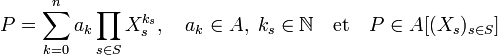P = \sum_{k=0}^n a_k\prod_{s \in S} X_s^{k_s},\quad  a_k \in A,\; k_s \in \mathbb N \quad\text{et}\quad P \in A[(X_s)_{s \in S}]
