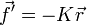 \vec f'=-K \vec r