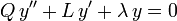 {Q}\,y'' + {L}\,y' + {\lambda}\,y = 0\,