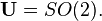 \mathbf{U}=SO(2).