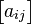 \begin{bmatrix} a_{ij}\end{bmatrix}