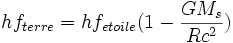 hf_{terre} = hf_{etoile} (1- \frac {GM_s}{Rc^2})