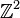 \mathbb{Z}^{2}