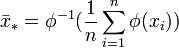 \bar{x}_* = \phi^{-1} ( \frac{1}{n} \sum_{i=1}^n{\phi ( x_i )} ) \,