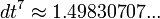  dt^{7} \approx 1.49830707...