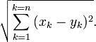 \sqrt{\sum_{k=1}^{k=n}{(x_k-y_k)^2}}.
