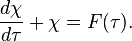 \frac{d \chi}{d \tau} + \chi = F(\tau).
