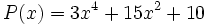 P(x) = 3x^4 + 15x^2 + 10\,