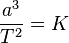 \frac{a^3}{T^2}=K