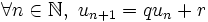 \forall n \in \N, \ u_{n+1} = q u_n + r \,\!