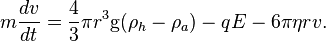 m {dv \over dt} = {4 \over 3} \pi r^3 \mathrm{g} (\rho_h - \rho_a) - q E - 6 \pi \eta r v .