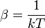 \beta = \frac 1{kT}