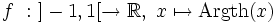 f \ : \ ]-1,1[ \rightarrow \R, \ x \mapsto \operatorname{Argth}(x) \,\!