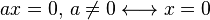  ax = 0   \text{, } a\ne 0 \longleftrightarrow x=0 