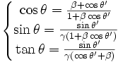 \left\{\begin{matrix} \cos\theta=\frac{\beta+\cos\theta'}{1+\beta \cos\theta'}\\ \sin\theta=\frac{\sin\theta'}{\gamma(1+\beta \cos\theta')}\\ \tan\theta=\frac{\sin\theta'}{\gamma(\cos\theta'+\beta)} \end{matrix}\right.