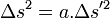 \ \Delta s^2 = a.\Delta s'^2