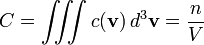 C = \iiint c(\mathbf{v})\, d^3\mathbf{v} = \frac{n}{V}