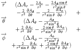 \begin{matrix} \overrightarrow r & (\Delta A_r - {2 A_r \over r^2} - {2 A_\theta\cos\theta \over r^2\sin\theta} \\ \ & - {2 \over r^2}{\partial A_\theta \over \partial \theta} - {2 \over r^2\sin\theta}{\partial A_\phi \over \partial \phi}) & + \\ \overrightarrow \theta & (\Delta A_\theta - {A_\theta \over r^2\sin^2\theta} \\ \ & + {2 \over r^2}{\partial A_r \over \partial \theta} - {2 \cos\theta \over r^2\sin^2\theta}{\partial A_\phi \over \partial \phi}) & + \\ \overrightarrow \phi & (\Delta A_\phi - {A_\phi \over r^2\sin^2\theta} \\ \ & + {2 \over r^2\sin\theta}{\partial A_r \over \partial \phi} + {2 \cos\theta \over r^2\sin^2\theta}{\partial A_\theta \over \partial \phi}) & \ \end{matrix}