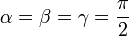 \alpha = \beta = \gamma = \frac{\pi}{2}