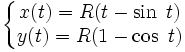 \left\{\begin{matrix}  x(t)=R(t - \sin\ t) \\ y(t)=R(1 - \cos\ t)\end{matrix}\right.