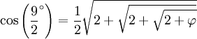 \cos\left(\frac 92 ^\circ \right) =\frac 12 \sqrt{2+\sqrt{ 2+\sqrt{ 2+\varphi } }}