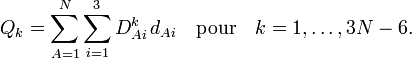  Q_k = \sum_{A=1}^N \sum_{i=1}^3 D^k_{Ai}\, d_{Ai} \quad \mathrm{pour}\quad k=1,\ldots, 3N-6. 