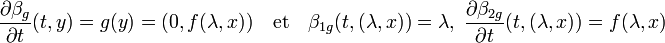\frac {\partial \beta_g}{\partial t}(t,y) = g(y) = (0, f(\lambda,x))\quad\text{et}\quad \beta_{1g}(t,(\lambda,x)) = \lambda,\; \frac {\partial \beta_{2g}}{\partial t}(t,(\lambda,x))=f(\lambda,x)