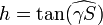 h=\tan(\widehat{\gamma S})