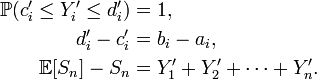 \begin{align} \mathbb{P}(c^{\prime}_i\le Y^{\prime}_i\le d^{\prime}_i)&=1, \\ d^{\prime}_{i}-c^{\prime}_{i}&=b_{i}-a_{i}, \\ \mathbb{E}[S_{n}]-S_{n}&=Y^{\prime}_{1}+Y^{\prime}_{2}+\dots+Y^{\prime}_{n}. \end{align}
