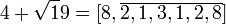 4 + \sqrt 19 = [8, \overline{2, 1, 3, 1, 2, 8}]