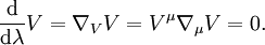 \frac{{\rm d}}{{\rm d}\lambda} V = \nabla_{V}V = V^{\mu}\nabla_{\mu} V = 0.