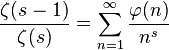 \frac{\zeta(s-1)}{\zeta(s)}=\sum_{n=1}^{\infty}  \frac{\varphi(n)}{n^s}
