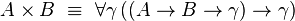 A\times B~\equiv~\forall\gamma\,((A\to B\to\gamma)\to\gamma)