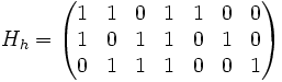 H_h=\begin{pmatrix}1 & 1 & 0 & 1 & 1 & 0 & 0 \\ 1 & 0 & 1 & 1 & 0 & 1 & 0 \\ 0 & 1 & 1 & 1 & 0 & 0 & 1 \end{pmatrix} 