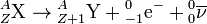 {}_Z^A \mathrm{X} \rightarrow {}_{Z+1}^A \mathrm{Y} + {}_{-1}^0 \mathrm{e^-} + {}_0^0 \mathrm{\overline{\nu}}