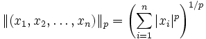 \|(x_1, x_2, \ldots, x_n)\|_p = \left ( \sum_{i=1}^n |x_i|^p \right  )^{1/p}