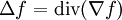 \Delta f= \mathrm{div}(\nabla f)