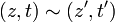  (z,t)\sim (z^\prime, t^\prime)