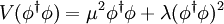 V(\phi^\dagger \phi)=\mu^2\phi^\dagger \phi+\lambda (\phi^\dagger \phi)^2 
