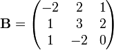 \mathbf B = \begin{pmatrix} -2 & 2 & 1\\ 1 & 3 & 2\\ 1 & -2 & 0\end{pmatrix} 