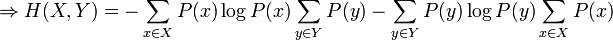 \Rightarrow H(X,Y)=-\sum_{x \in X}P(x)\log P(x)\sum_{y \in Y} P(y) -\sum_{y \in Y}P(y)\log P(y)\sum_{x \in X} P(x)