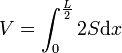 V=\int_0^\frac L2 2S \mathrm dx