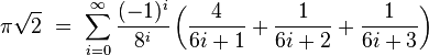 \pi\sqrt{2}\ =\ \sum_{i=0}^\infty \frac{(-1)^i}{8^i}\left(\frac{4}{6i+1}+\frac{1}{6i+2}+\frac{1}{6i+3}\right)