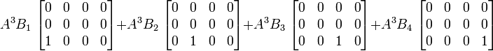  A^3 B_1 \; \begin{bmatrix} 0 & 0 & 0 & 0 \\ 0 & 0 & 0 & 0 \\ 1 & 0 & 0 & 0 \end{bmatrix} +  A^3 B_2 \; \begin{bmatrix} 0 & 0 & 0 & 0 \\ 0 & 0 & 0 & 0 \\ 0 & 1 & 0 & 0 \end{bmatrix} + A^3 B_3 \; \begin{bmatrix} 0 & 0 & 0 & 0 \\ 0 & 0 & 0 & 0 \\ 0 & 0 & 1 & 0 \end{bmatrix} + A^3 B_4 \; \begin{bmatrix} 0 & 0 & 0 & 0 \\ 0 & 0 & 0 & 0 \\ 0 & 0 & 0 & 1 \end{bmatrix} 