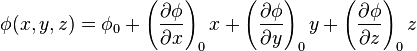 \phi(x,y,z) = \phi_0 +  \left(\frac{\partial\phi}{\partial x}\right)_0 x + \left(\frac{\partial\phi}{\partial y}\right)_0 y + \left(\frac{\partial\phi}{\partial z}\right)_0 z 