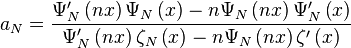  a_N = \frac{\Psi_N^\prime \left( nx \right) \Psi_N \left( x \right)-n \Psi_N \left(nx\right) \Psi_N^\prime \left( x \right)}{\Psi_N^\prime \left(nx\right) \zeta_N \left( x \right) - n \Psi_N \left( nx \right) \zeta^\prime \left( x \right)}