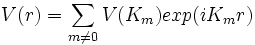V(r)=\sum_{m \neq 0}V(K_m)exp(iK_mr)~
