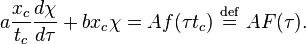 a \frac{x_c}{t_c} \frac{d \chi}{d \tau} + b x_c \chi = A f(\tau t_c) \ \stackrel{\mathrm{def}}{=}\  A F(\tau).