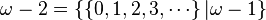 \omega - 2 = \left\{\left\{0,1,2,3,\cdots\right\}  | \omega-1 \right\}