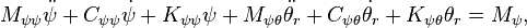  M_{\psi\psi}\ddot{\psi} +         C_{\psi\psi}\dot{\psi} +         K_{\psi\psi}\psi +         M_{\psi\theta}\ddot{\theta_r} +         C_{\psi\theta}\dot{\theta_r} +         K_{\psi\theta}\theta_r =         M_{\psi}\mbox{,} 
